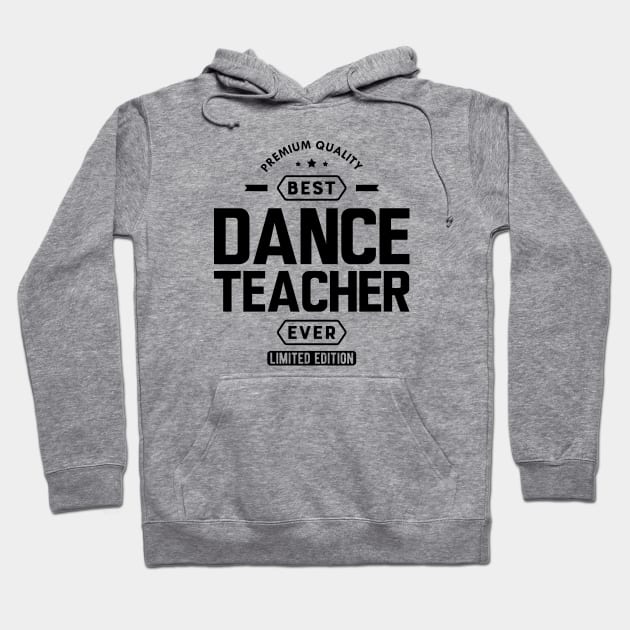 Dance Teacher - Best Dance Teacher Ever Hoodie by KC Happy Shop
